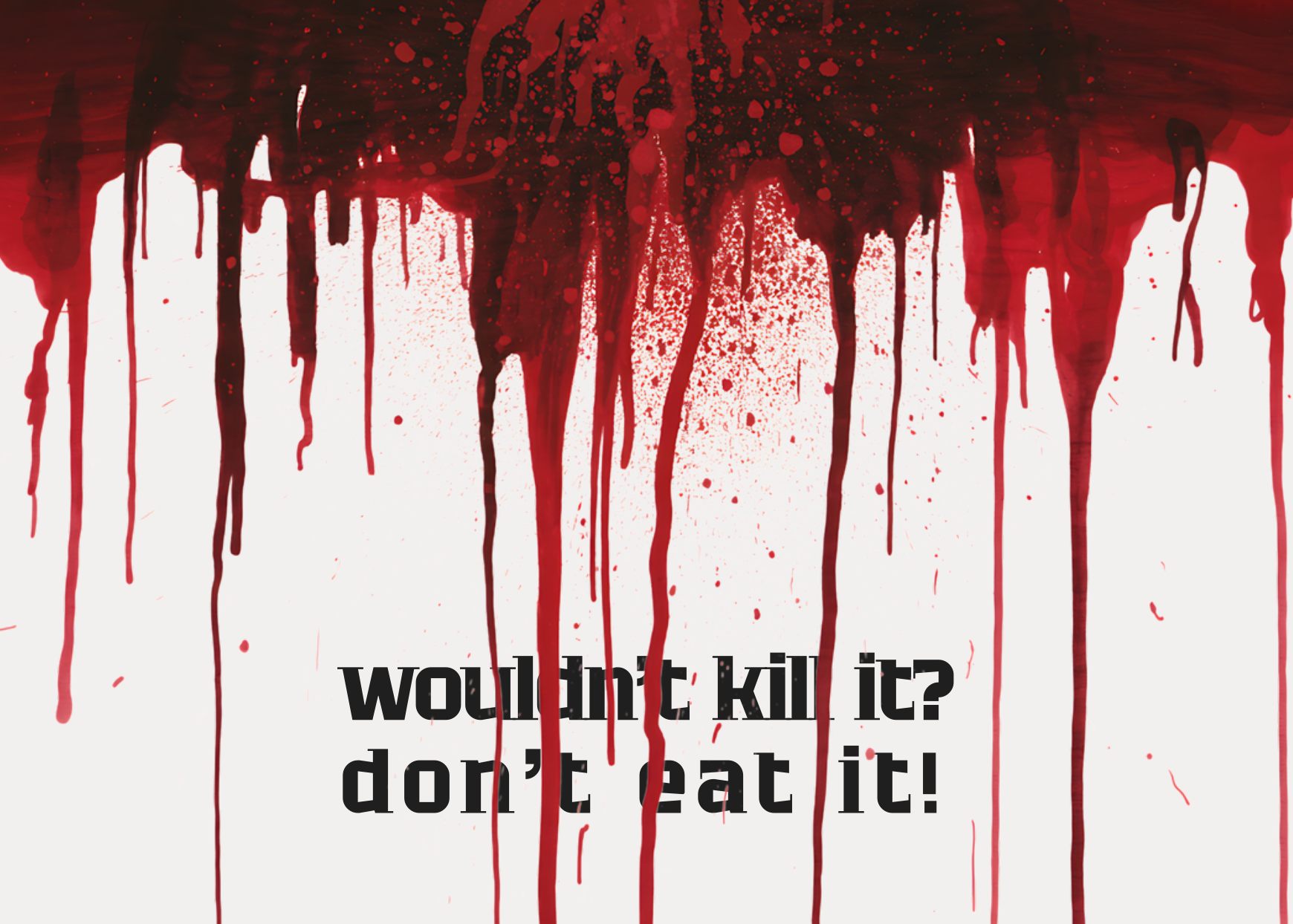 Freecard-Design Wouldn't kill it, don't eat it